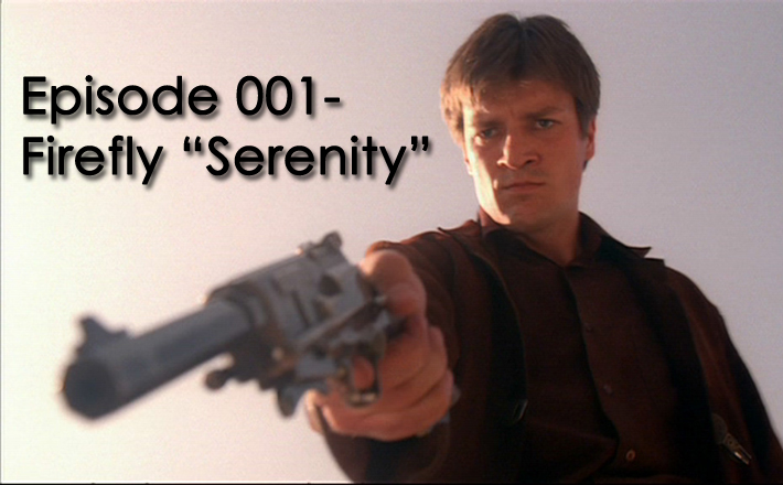 Episode 001-Firefly “Serenity”